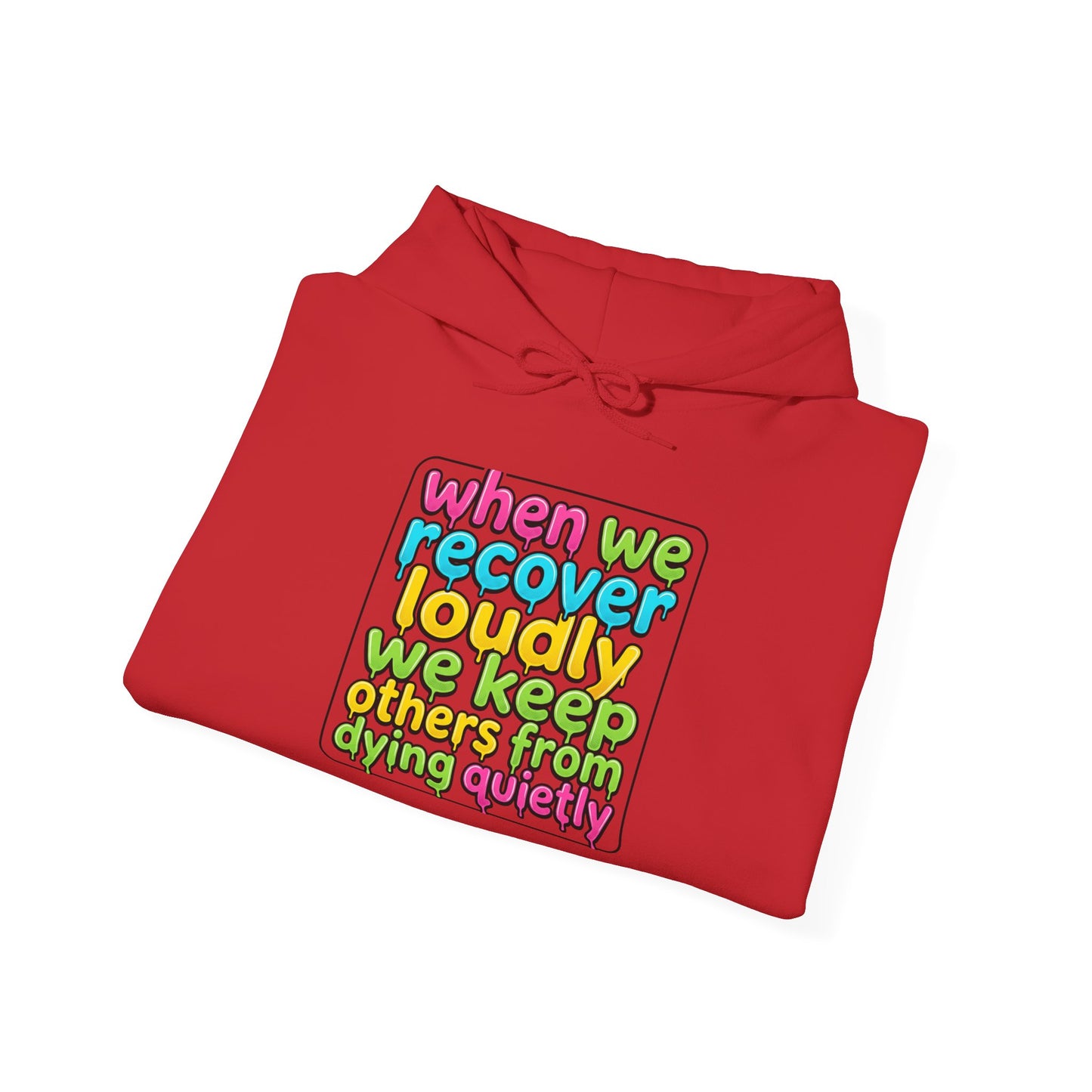 When We Recover Loudly We Keep Others From Dying Quietly Hoodie
