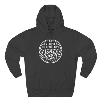 I'm Friendly but my wife isnt Hoodie