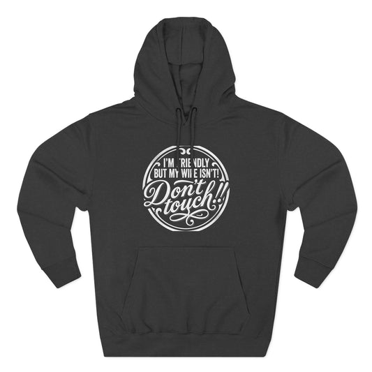 I'm Friendly but my wife isnt Hoodie