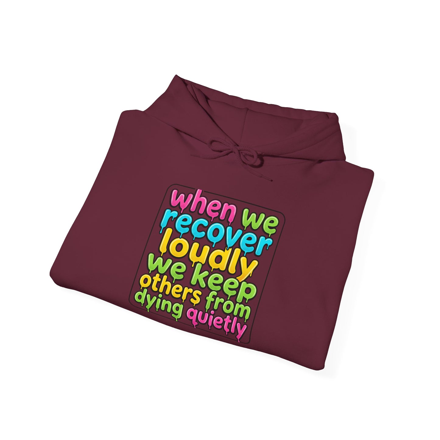 When We Recover Loudly We Keep Others From Dying Quietly Hoodie