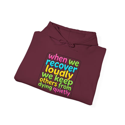 When We Recover Loudly We Keep Others From Dying Quietly Hoodie