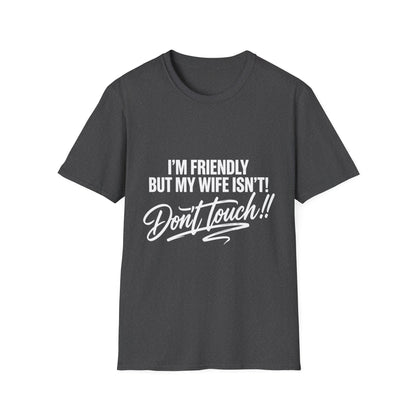 I'm Friendly but my Wife isn't T-shirt