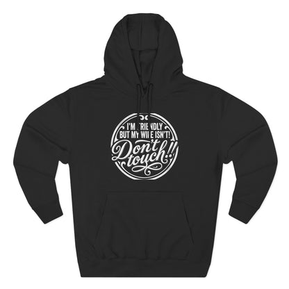 I'm Friendly but my wife isnt Hoodie