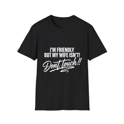 I'm Friendly but my Wife isn't T-shirt