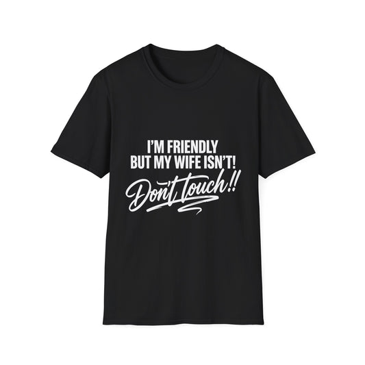 I'm Friendly but my Wife isn't T-shirt