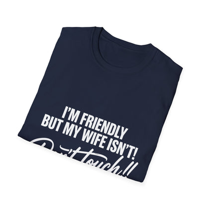 I'm Friendly but my Wife isn't T-shirt