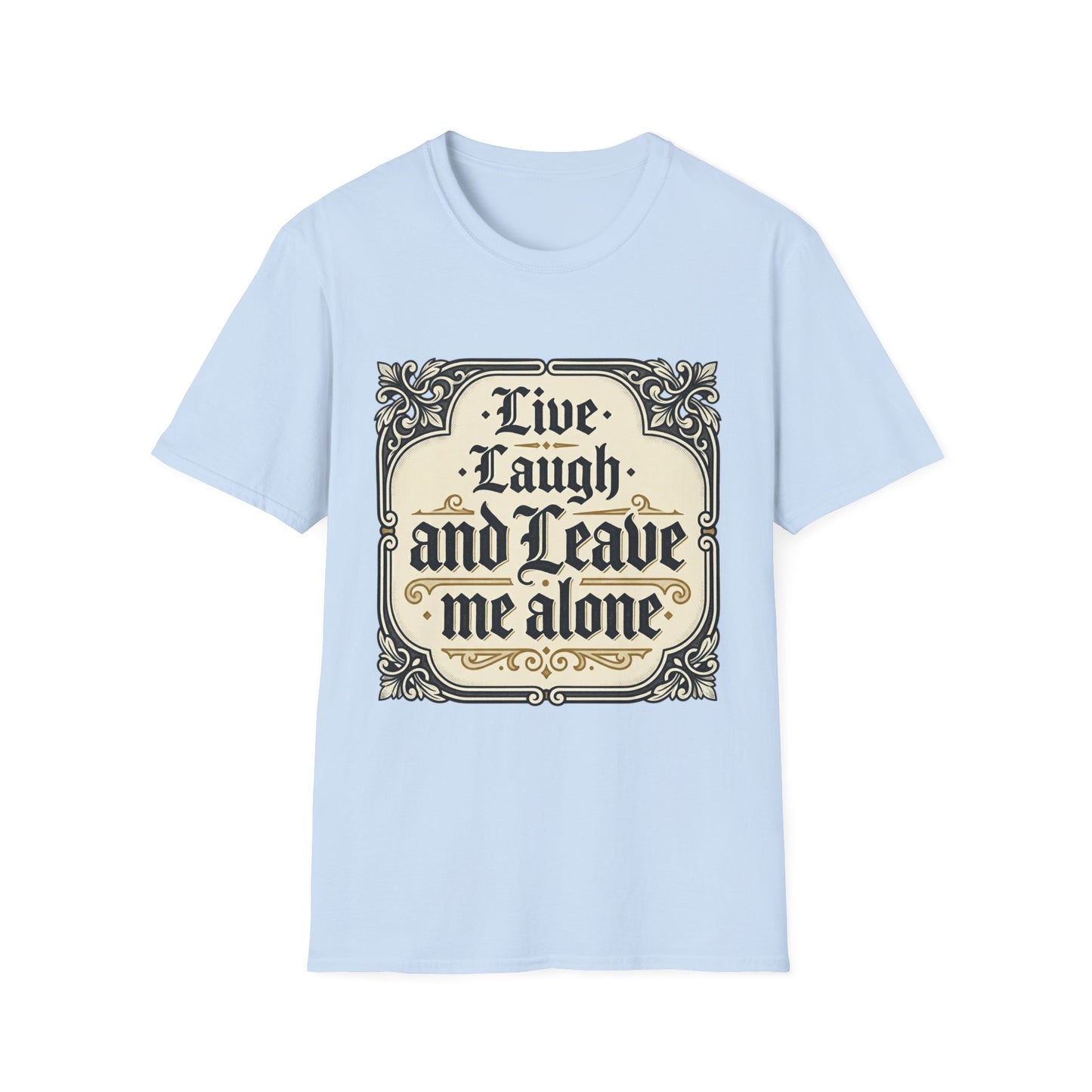 Live Laugh and Leave Me Alone T-Shirt