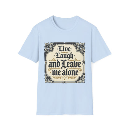 Live Laugh and Leave Me Alone T-Shirt
