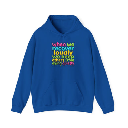 When We Recover Loudly We Keep Others From Dying Quietly Hoodie