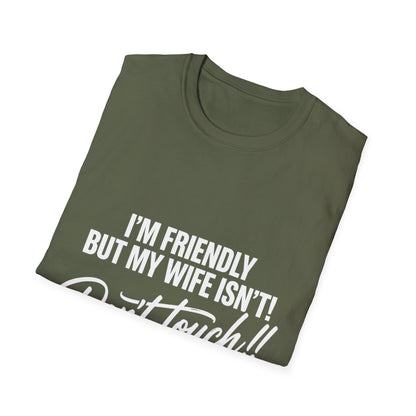 I'm Friendly but my Wife isn't T-shirt