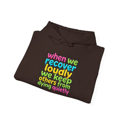 When We Recover Loudly We Keep Others From Dying Quietly Hoodie