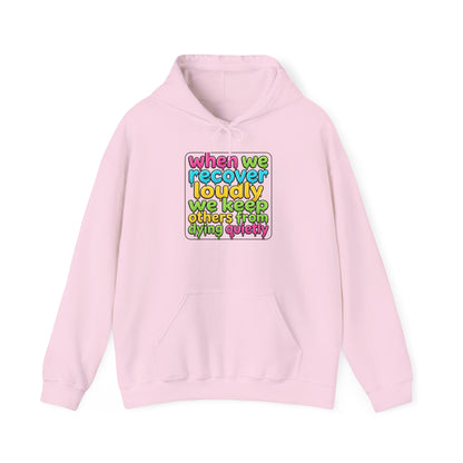 When We Recover Loudly We Keep Others From Dying Quietly Hoodie