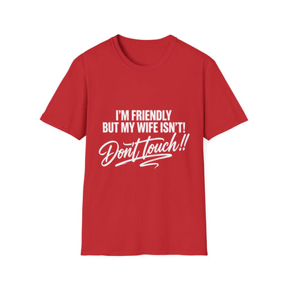 I'm Friendly but my Wife isn't T-shirt