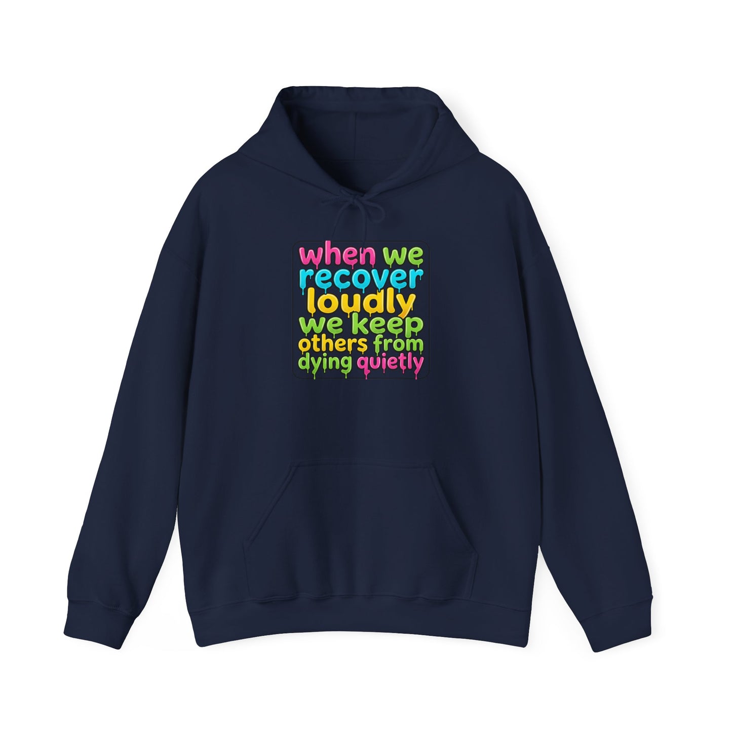 When We Recover Loudly We Keep Others From Dying Quietly Hoodie
