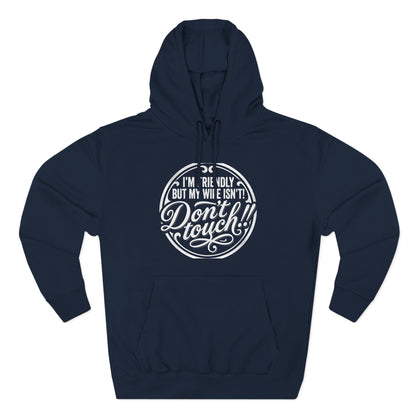 I'm Friendly but my wife isnt Hoodie