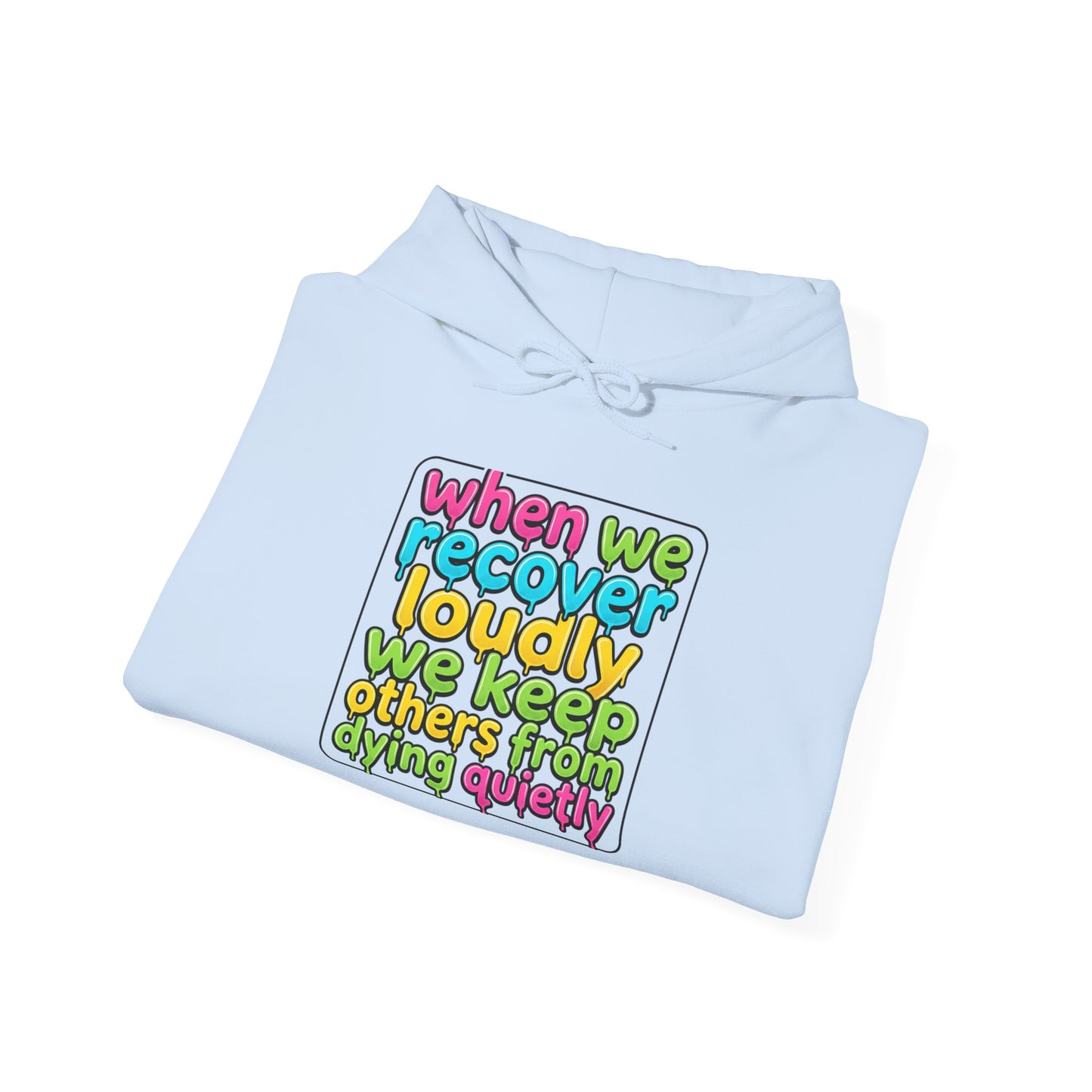 When We Recover Loudly We Keep Others From Dying Quietly Hoodie