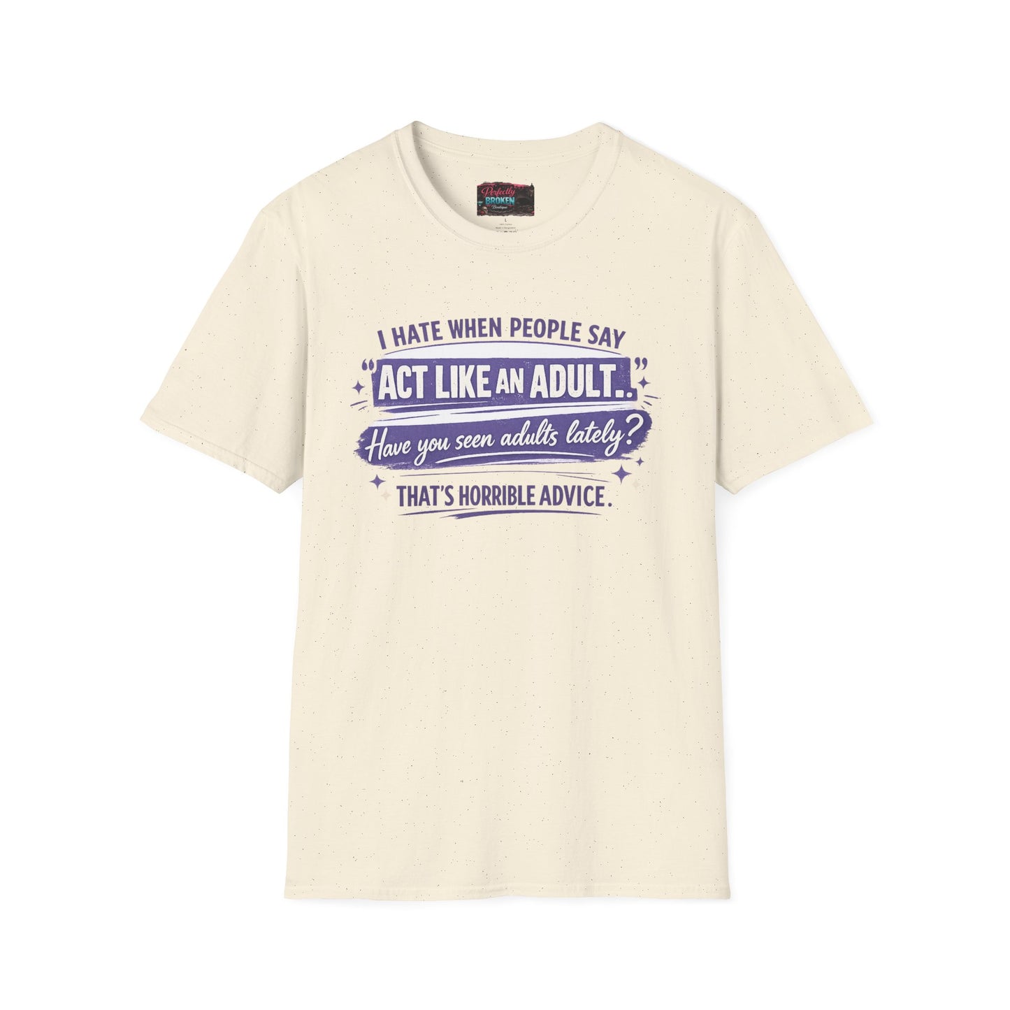 Act Like An Adult? Have You Seen Adults Lately? Graphic Tee