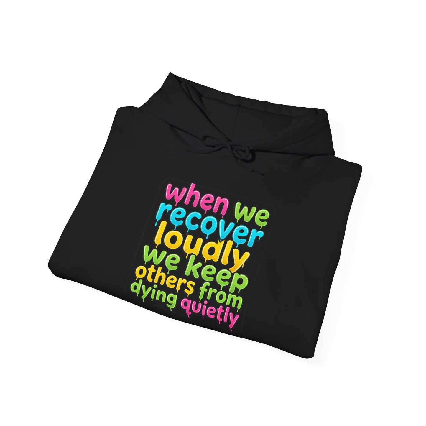When We Recover Loudly We Keep Others From Dying Quietly Hoodie