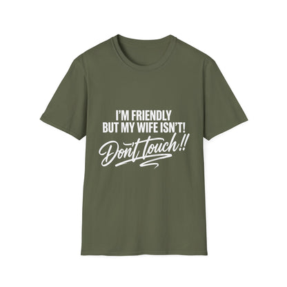 I'm Friendly but my Wife isn't T-shirt