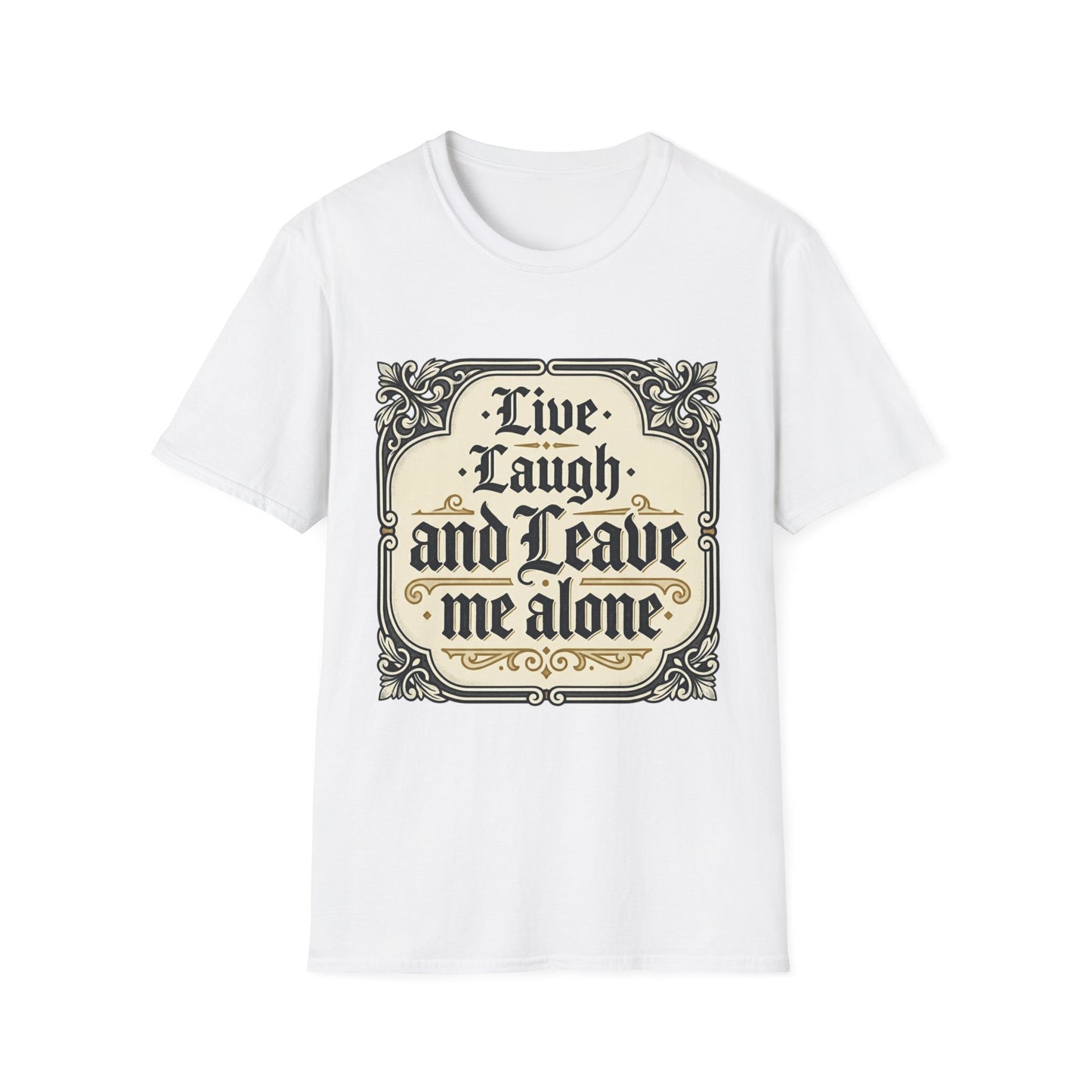 Live Laugh and Leave Me Alone T-Shirt