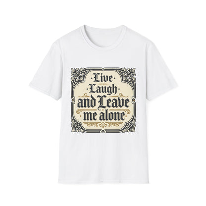 Live Laugh and Leave Me Alone T-Shirt