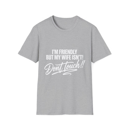 I'm Friendly but my Wife isn't T-shirt