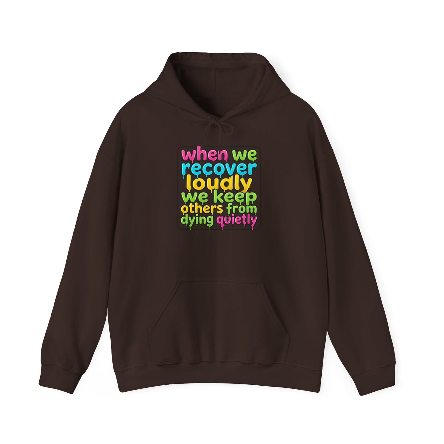 When We Recover Loudly We Keep Others From Dying Quietly Hoodie