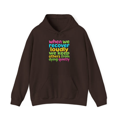 When We Recover Loudly We Keep Others From Dying Quietly Hoodie