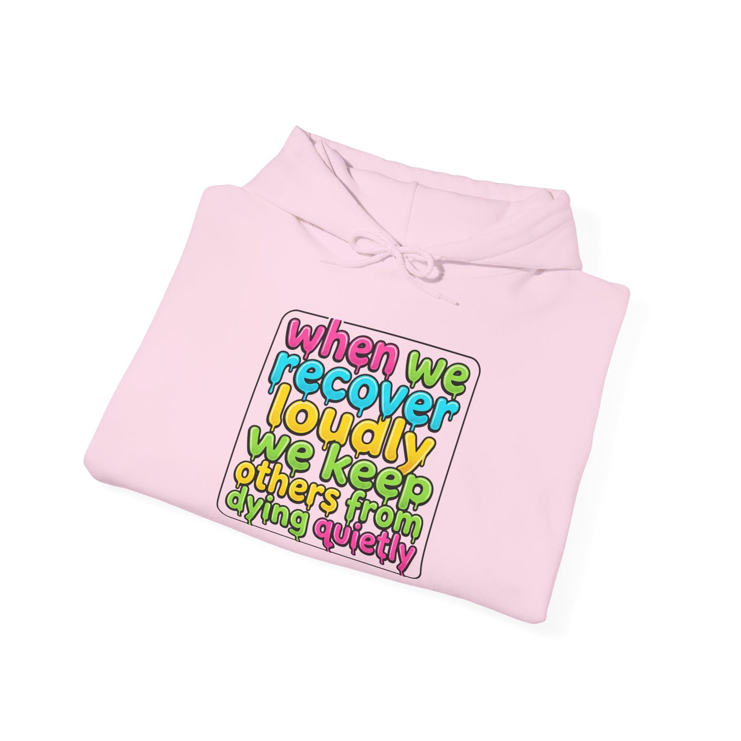 When We Recover Loudly We Keep Others From Dying Quietly Hoodie