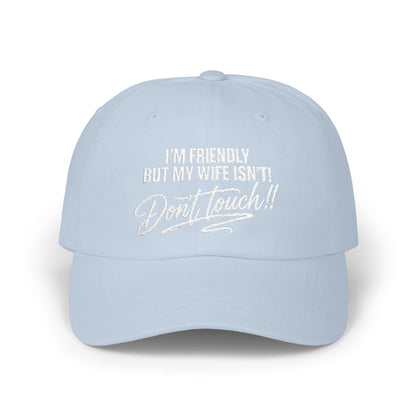 I'm Friendly But My Wife Isn't, Don't Touch Hat