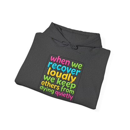 When We Recover Loudly We Keep Others From Dying Quietly Hoodie