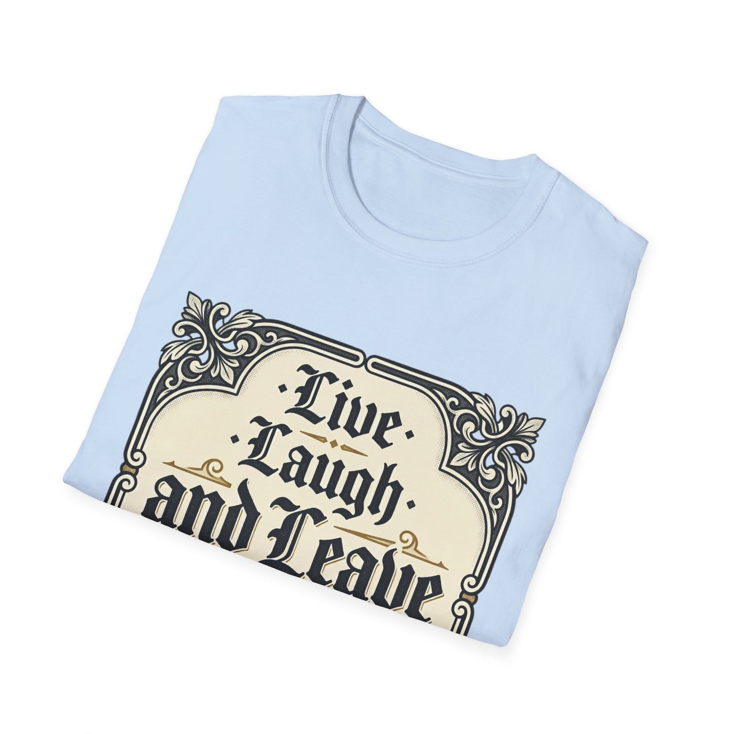 Live Laugh and Leave Me Alone T-Shirt