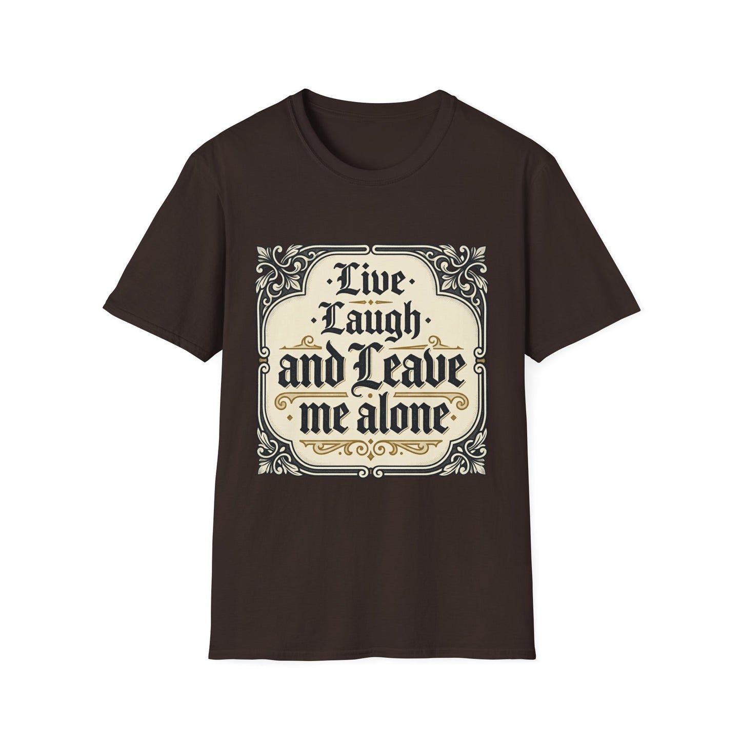 Live Laugh and Leave Me Alone T-Shirt