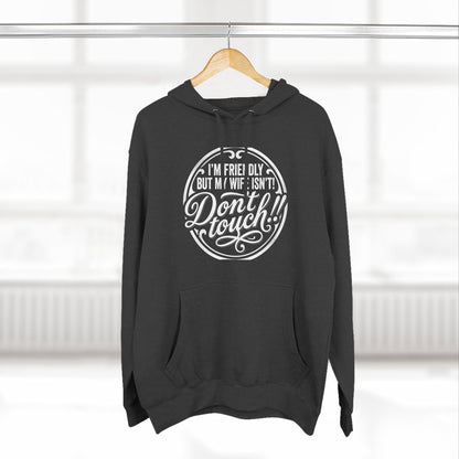I'm Friendly but my wife isnt Hoodie