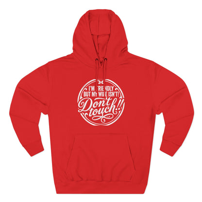 I'm Friendly but my wife isnt Hoodie