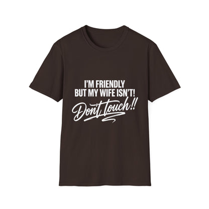 I'm Friendly but my Wife isn't T-shirt