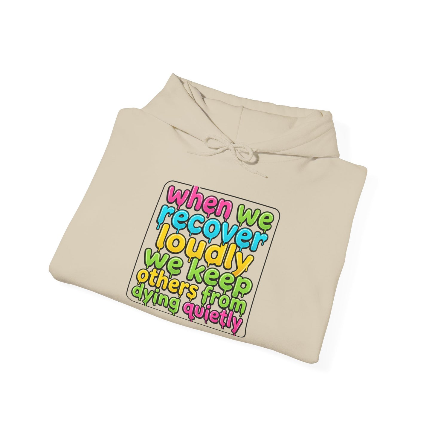 When We Recover Loudly We Keep Others From Dying Quietly Hoodie