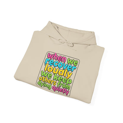 When We Recover Loudly We Keep Others From Dying Quietly Hoodie