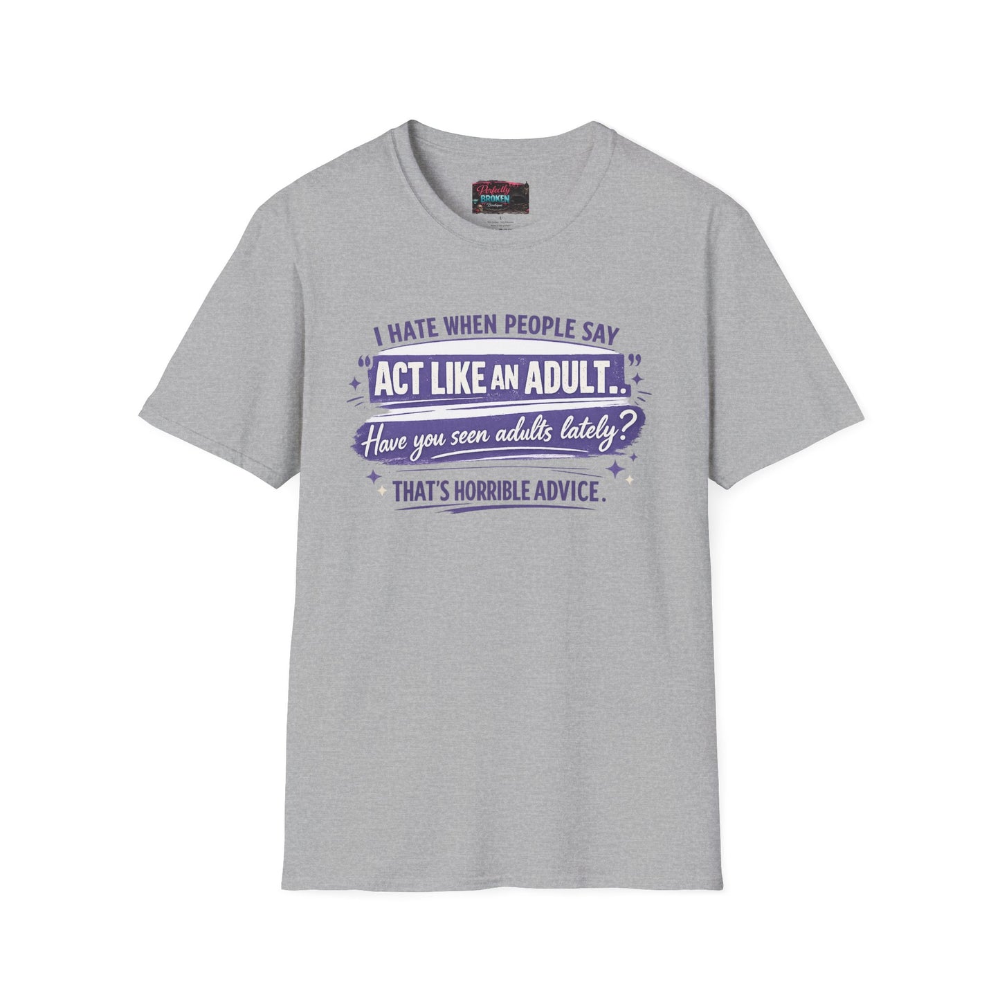 Act Like An Adult? Have You Seen Adults Lately? Graphic Tee