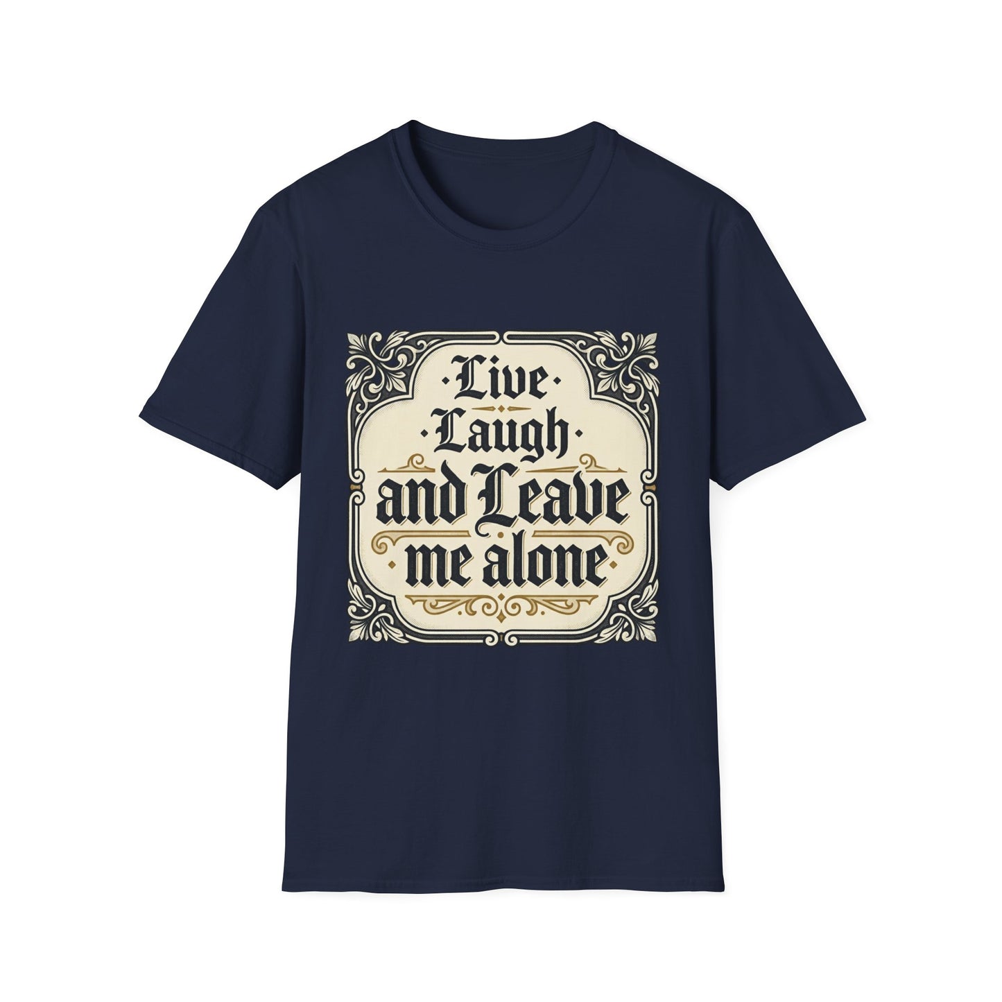 Live Laugh and Leave Me Alone T-Shirt