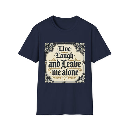 Live Laugh and Leave Me Alone T-Shirt