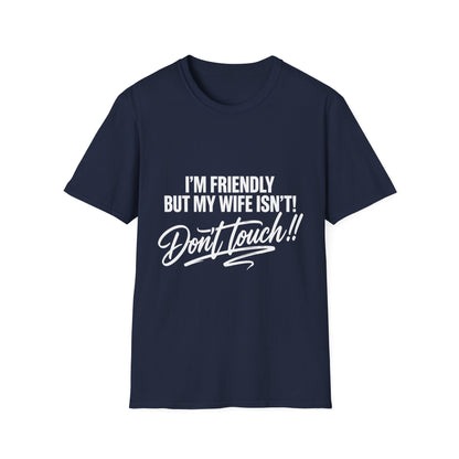 I'm Friendly but my Wife isn't T-shirt