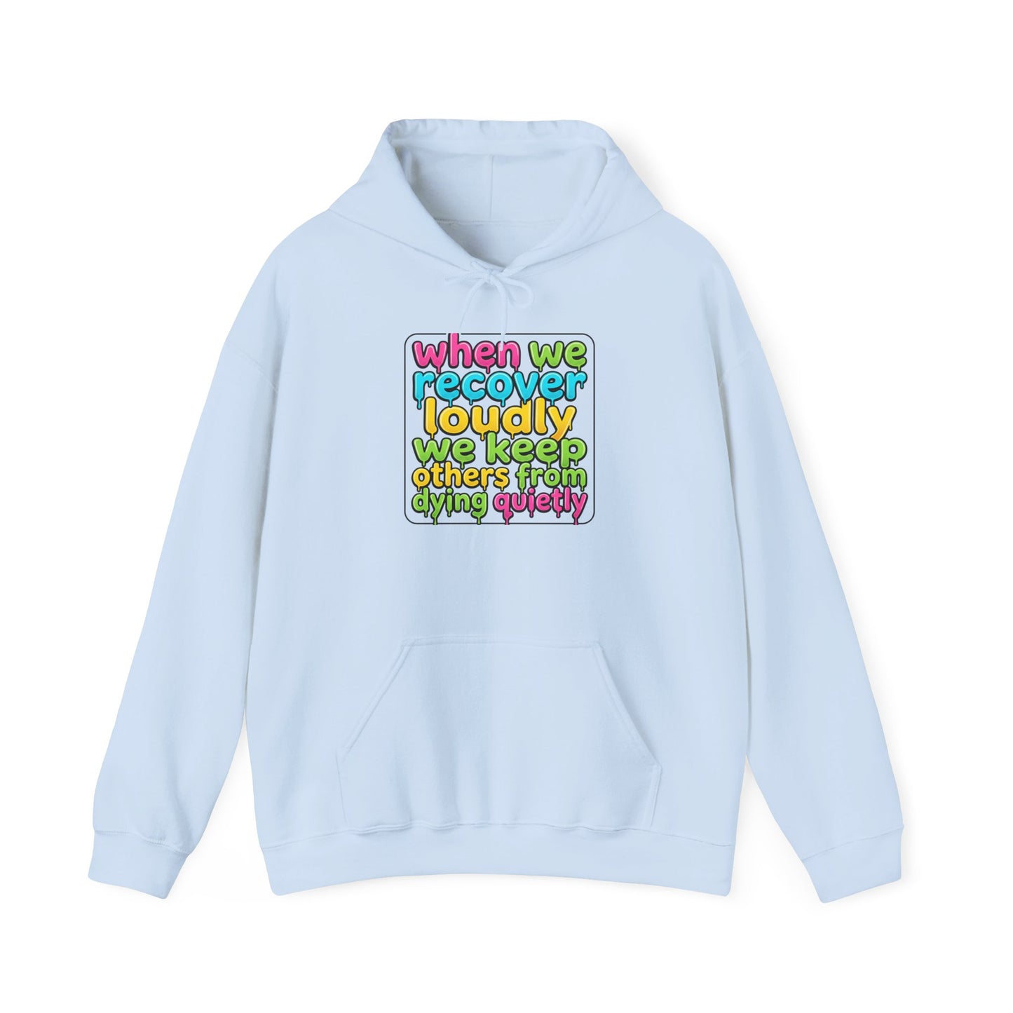 When We Recover Loudly We Keep Others From Dying Quietly Hoodie