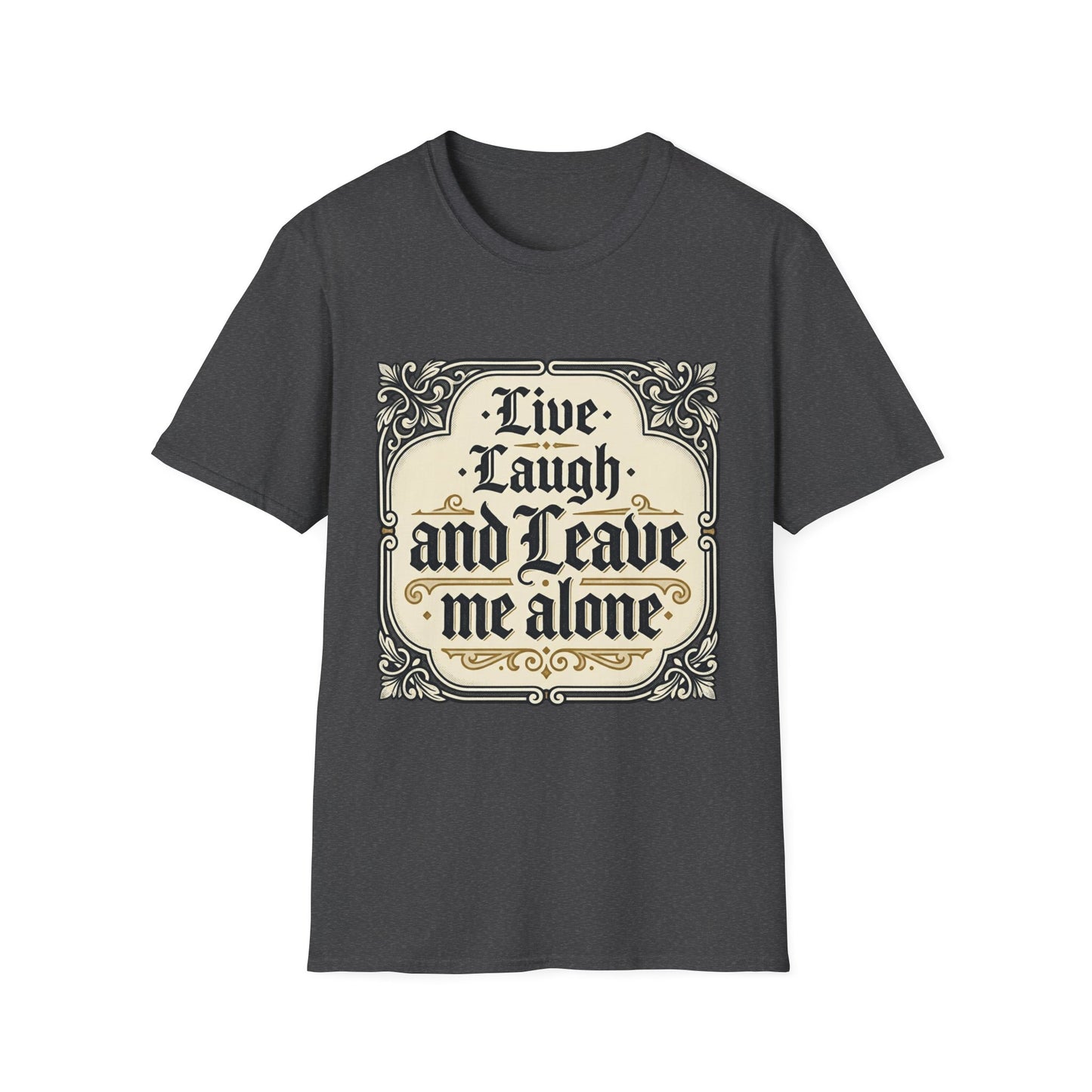Live Laugh and Leave Me Alone T-Shirt