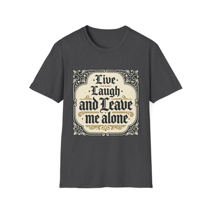 Live Laugh and Leave Me Alone T-Shirt