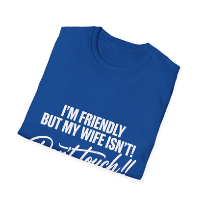 I'm Friendly but my Wife isn't T-shirt