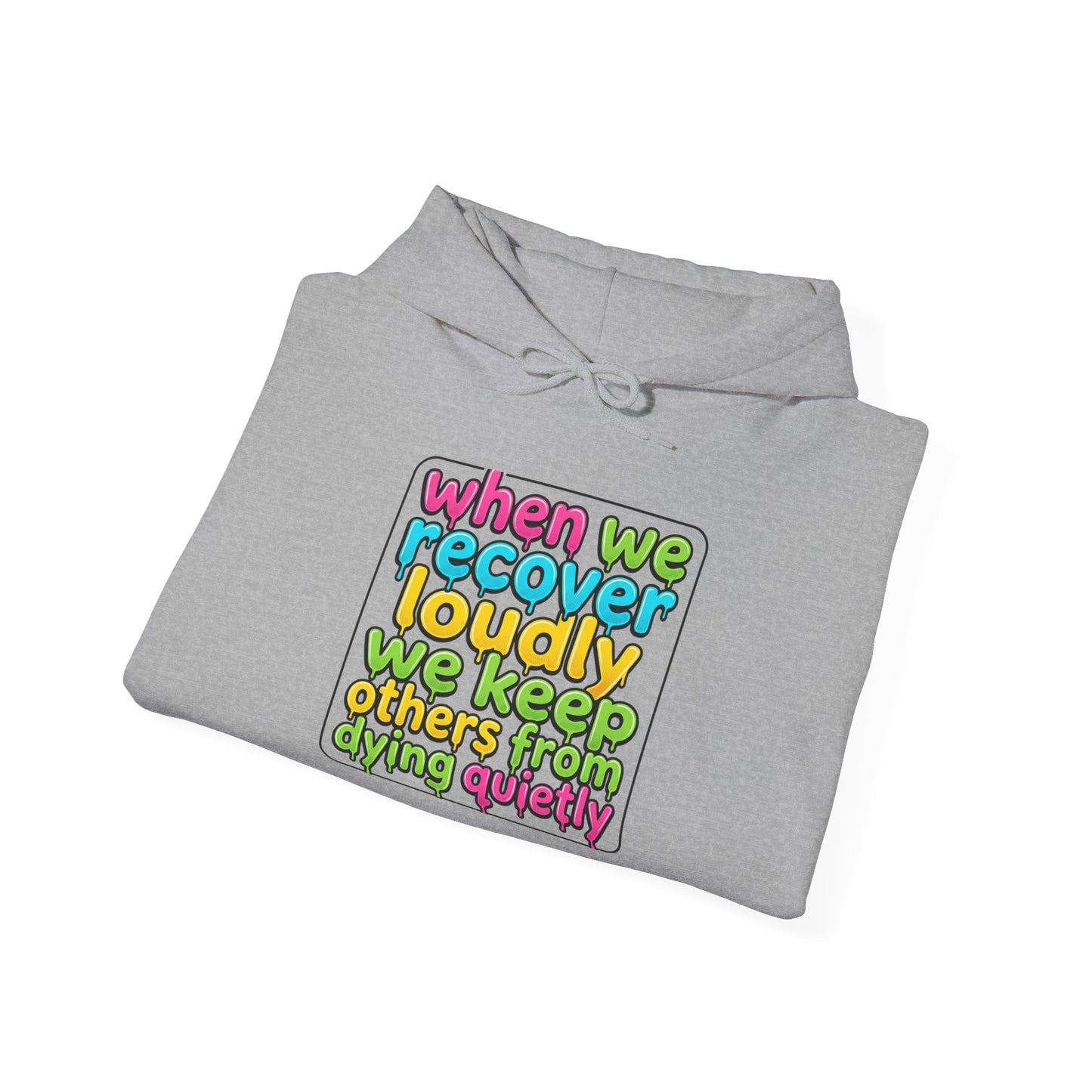 When We Recover Loudly We Keep Others From Dying Quietly Hoodie