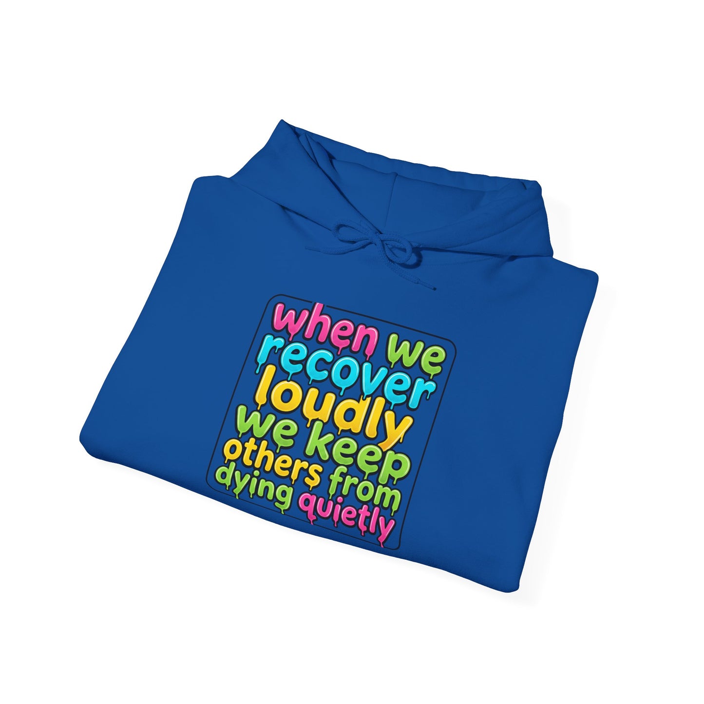 When We Recover Loudly We Keep Others From Dying Quietly Hoodie