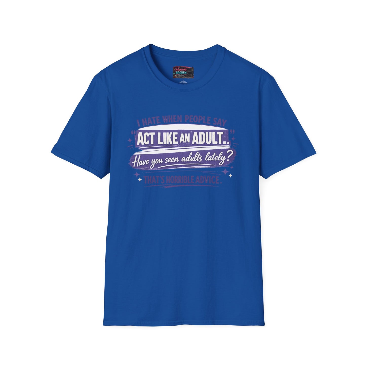 Act Like An Adult? Have You Seen Adults Lately? Graphic Tee