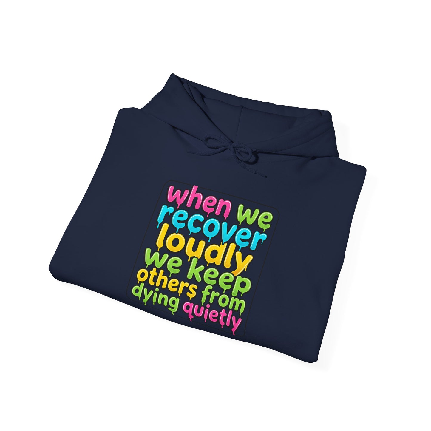 When We Recover Loudly We Keep Others From Dying Quietly Hoodie